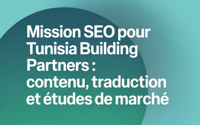 Mission SEO pour Tunisia Building Partners : contenu, traduction et études de marché