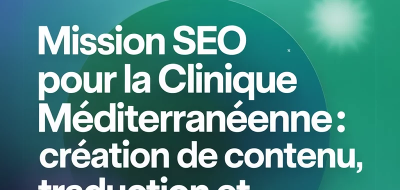 Mission SEO pour la Clinique Méditerranéenne : création de contenu, traduction et optimisation